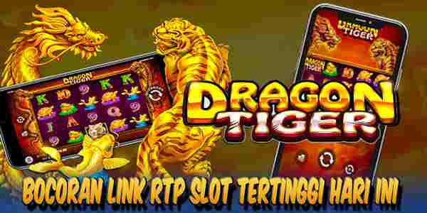 Bocoran Link Live RTP Slot Gacor Tertinggi Hari Ini The Dragon Tiger