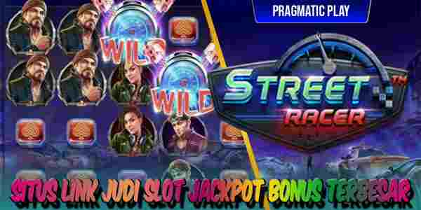Link Judi Slot Jackpot Bonus Terbesar Resmi Terpercaya Street Racer