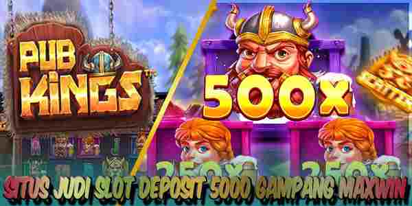 Situs Judi Slot Deposit 5000 Gacor Terpercaya Gampang Maxwin Pub Kings