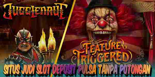 Situs Judi Slot Deposit Pulsa Tanpa Potongan Resmi Terpercaya Jugglenaut